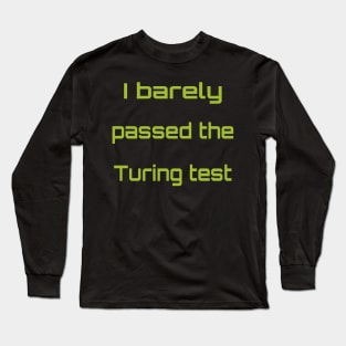 I passed the Turing test Long Sleeve T-Shirt